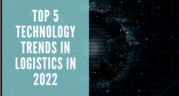 Top 5 Technology Trends in Logistics in 2022